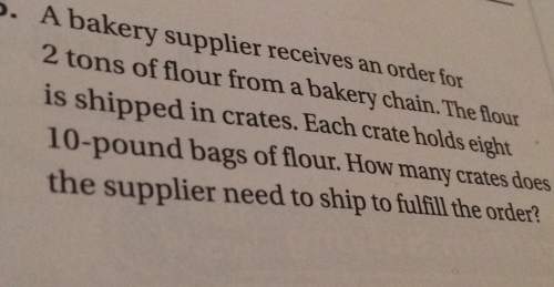 Abakery supplier receives an order for2tons of flour from a bakery chain. the flouris shipped in cra