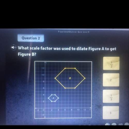 What scale factor was used to dilate figure a to get figure b ?