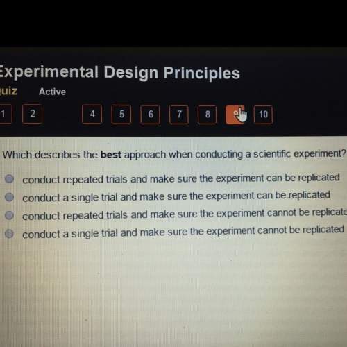 What describes the best approach when conducting a scientific experiment ?
