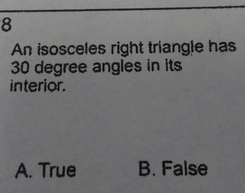 An isosceles right triangle has30 degree angles in itsinterior.b. falsea. tr