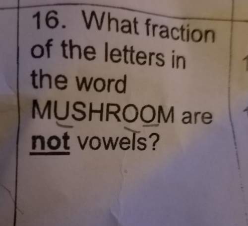 What fraction of the letters in the word mushroom are not vowels? show me how you got the answer