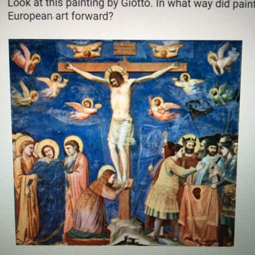 Look at this painting by giotto. in what way did paintings like this move european art forward