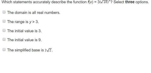 Which statements accurately describe the function f(x) = 3(sqrt18)^x? select three options.