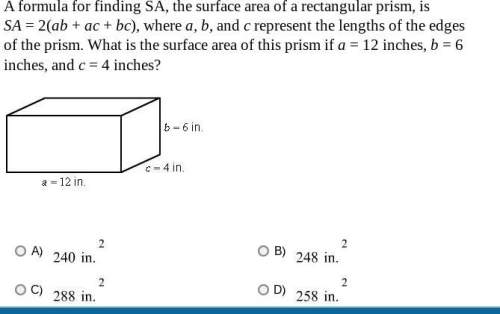 Aformula for finding sa, the surface area of a rectangular prism, is sa = 2(ab + ac + bc), whe