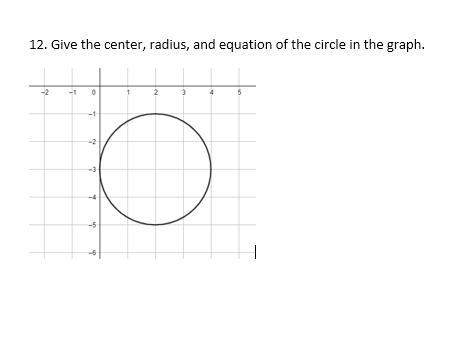 10  give the center, radius, and equation of the circle in the graph.