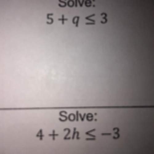 Solve 5+q is less than or equal to 3. (it you can can you also solve the one under it? )