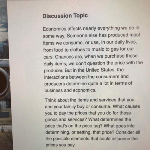 **discussion topic** economics affects nearly everything we do in some way. someone else has p
