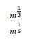 M^ 1/3 ÷ m^ 1/5. picture below. does it equal 1/15?