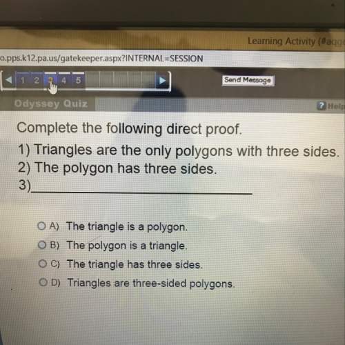 Complete the following direct proof. 1)triangles are the only polygons with three sides. 2)the polyg