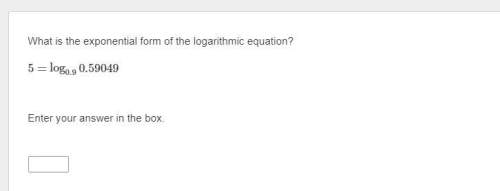 What is the exponential form of the logarithmic equation?  5=log0.9 0.59049&lt;
