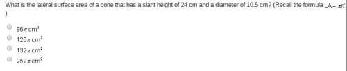 20 points answer ! what is the lateral surface area of a cone that has a slant height of 24 cm and a