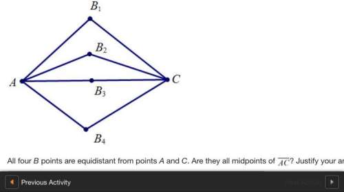 All four b points are equidistant from points a and c. are they all midpoints of /? justify your an