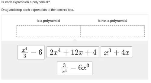asap!  is each expression a polynomial?  drag and drop each expression to