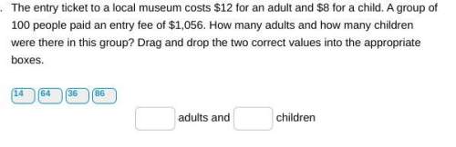 The entry ticket to a local museum costs $12 for an adult and $8 for a child. a group of 100 people