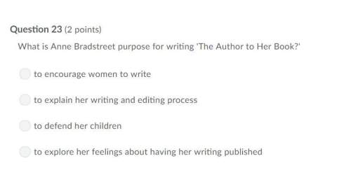Correct answer only !  what is anne bradstreet purpose for writing 'the author to her bo
