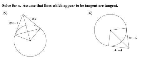 Solve for x. assume that lines which appear to be tangent are tangent.  ( answer both 15