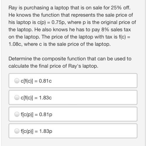 Ray is purchasing a laptop that is on sale for 25% off. he knows the function that represents the sa