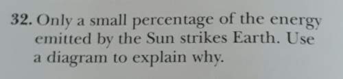32. only a small percentage of the energyemitted by the sun strikes earth. usea diagram