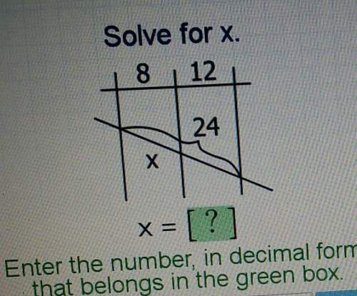 Solve for x. enter the number, in decimal form, that belongs in the green box.