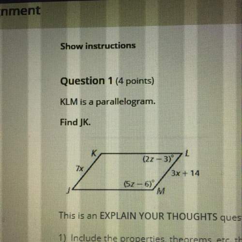 Question 1 (4 points) klm is a parallelogram. find jk. this is an explain your tho