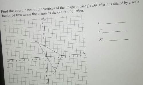 Find the coordinates of the vertices of the image of triangle ijk after it is dilated by a scale fac