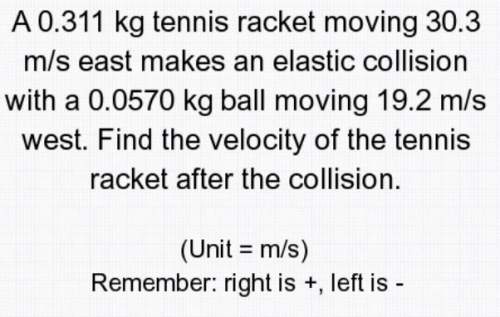 A0.311 kg tennis racket moving 30.3 m/s east makes an elastic collision with a 0.0570 kg ball moving