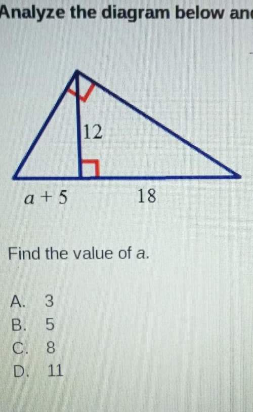 Analyze the diagram below and complete the instructions that follow. find the value of a. a.3 b.5 c.