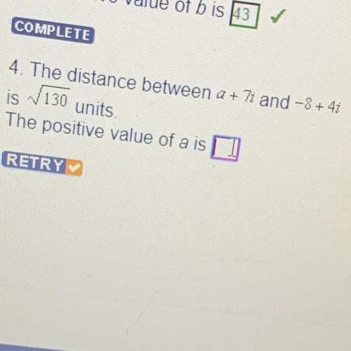 4. the distance between a + 7i and -8 + 4i is square root of 130 units the positive valu