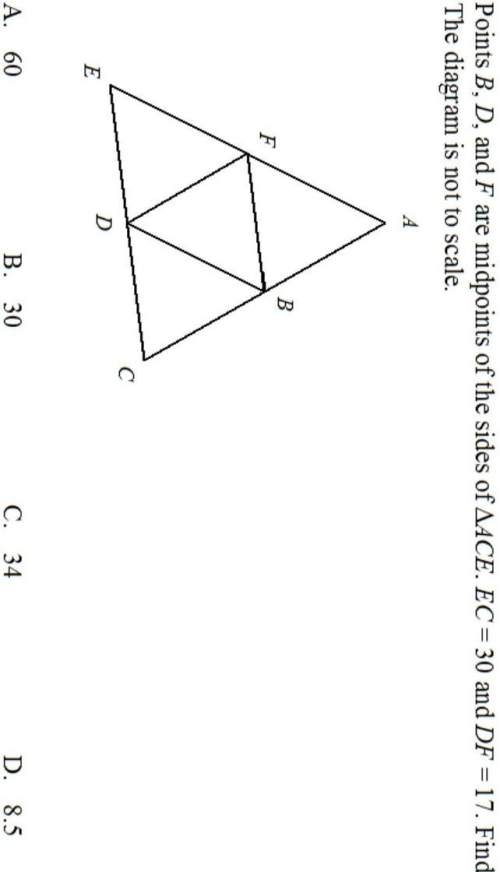 Points b, d, and f are midpoints of the sides of δace.ec=30 and df=17.find ac.the