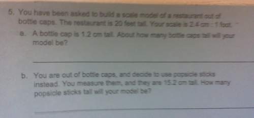 You have been asked to build a scale model of a restaurant out of bottle caps. the restaurant is 20