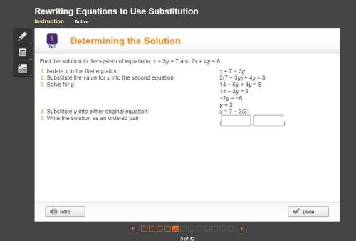 Find the solution to the system of equations, x + 3y = 7 and 2x + 4y = 8. 1. isolate x i