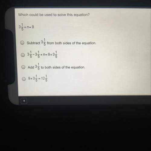 Which could be used to solve this equation? 3 1/5 +n =9