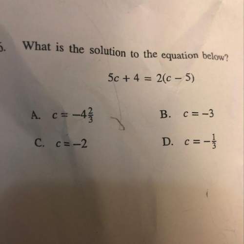 6. what is the solution to the equation below?  5c + 4 = 2(c – 5) b. c= -3 a