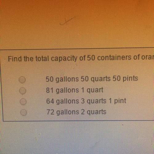 Find the total capacity of 50 containers of orange juice if container holds 1 gallon 2 quarts 1 pint