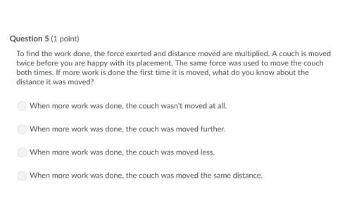Correct answer only !  to find the work done, the force exerted and distance moved are m