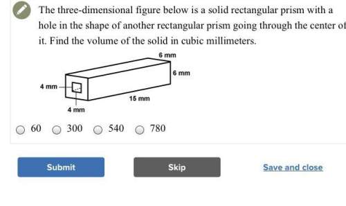 the three-dimensional figure below is a solid rectangular prism with a hole in the shape of a