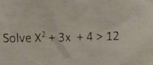 X^2+3x+4&gt; 12algebra question