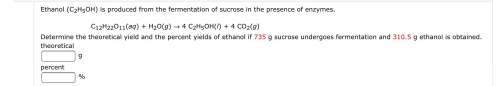 Ethanol (c2h5oh) is produced from the fermentation of sucrose in the presence of enzymes. c12h