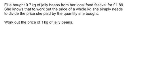 Ellia bought 0.7kg of jelly beans from 1.89 who much 1 kg jelly beans