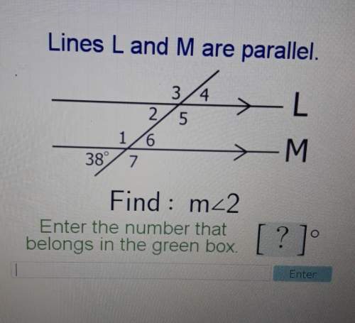 Lines l and m are parallel. find: m parallel to 2