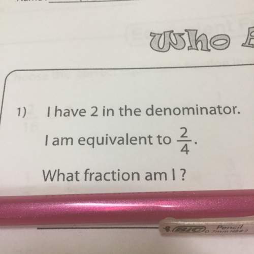 Ihave 2 in the denominator.i am equivalent to 2/4 . what fraction am i ?