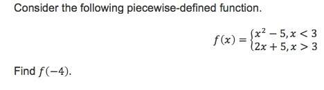 Consider the following piecewise-defined function.