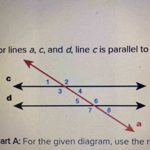 For lines a, c, and d, line cis parallel to line d and m∠1 = 55°. part a: for the given