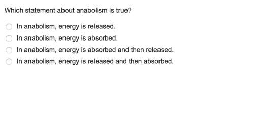 Which statement about anabolism is true?