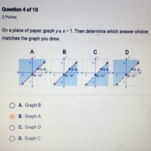 Need asap pls on a piece of paper, graph y&gt; x-1. then determine which answer choice matche