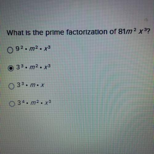 What is the prime factorization of 81m2x3?  a. 9^2•m2•x^3 b. 3^3•m2•x^3 c. 3