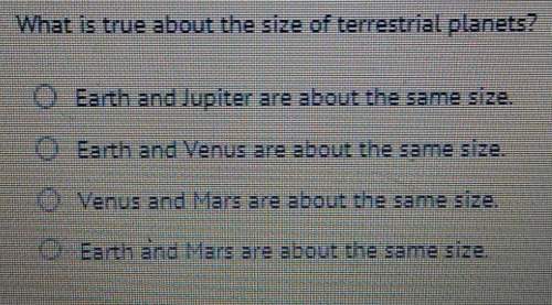 What is true about terrestrial planets a. earth and jupiter are about the same size.b.ea