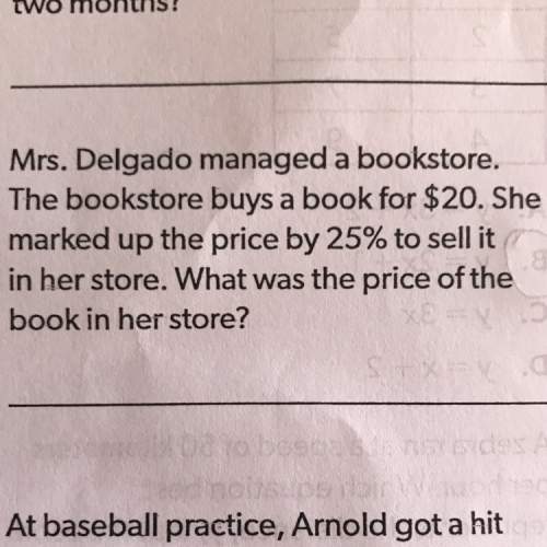 Mrs. delgado managed a bookstore. the bookstore buys a book for $20. she marked up the price by 25%