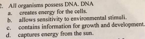 2. all organisms possess dna. dnaa. creates energy for the cells.b. allows sensitivity to environmen