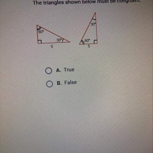 The triangles shown below must be congruent. true or false ?